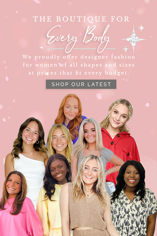 The boutique for every body. We proudly offer designer fashion for women of all shapes and sizes at prices that fit every budget. Shop our latest