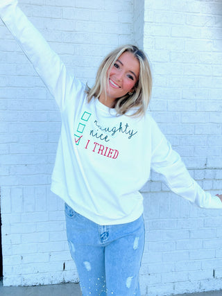 Naughty, Nice, I Tried Sweatshirt- CHRISTMAS, CHRISTMAS CHEER, CHRISTMAS GRAPHIC TEE, Christmas Longsleeve, CHRISTMAS SHIRT, christmas sweatshirt, christmas top, Christmas tshirt, clothing, holiday, HOLIDAYS, MERRY CHRISTMAS, Naughty, Santa, SANTA BABY, Santa shirt, Seasonal, sparkle season, Tops-Ace of Grace Women's Boutique